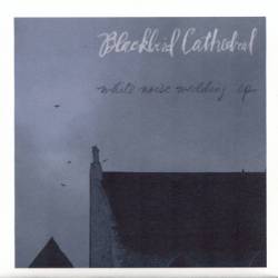 Blackbird Cathedral : White Noise Wedding
